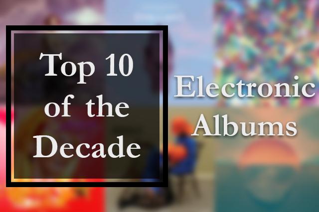 Top 10 Electronic of the 2010s | RMU Media